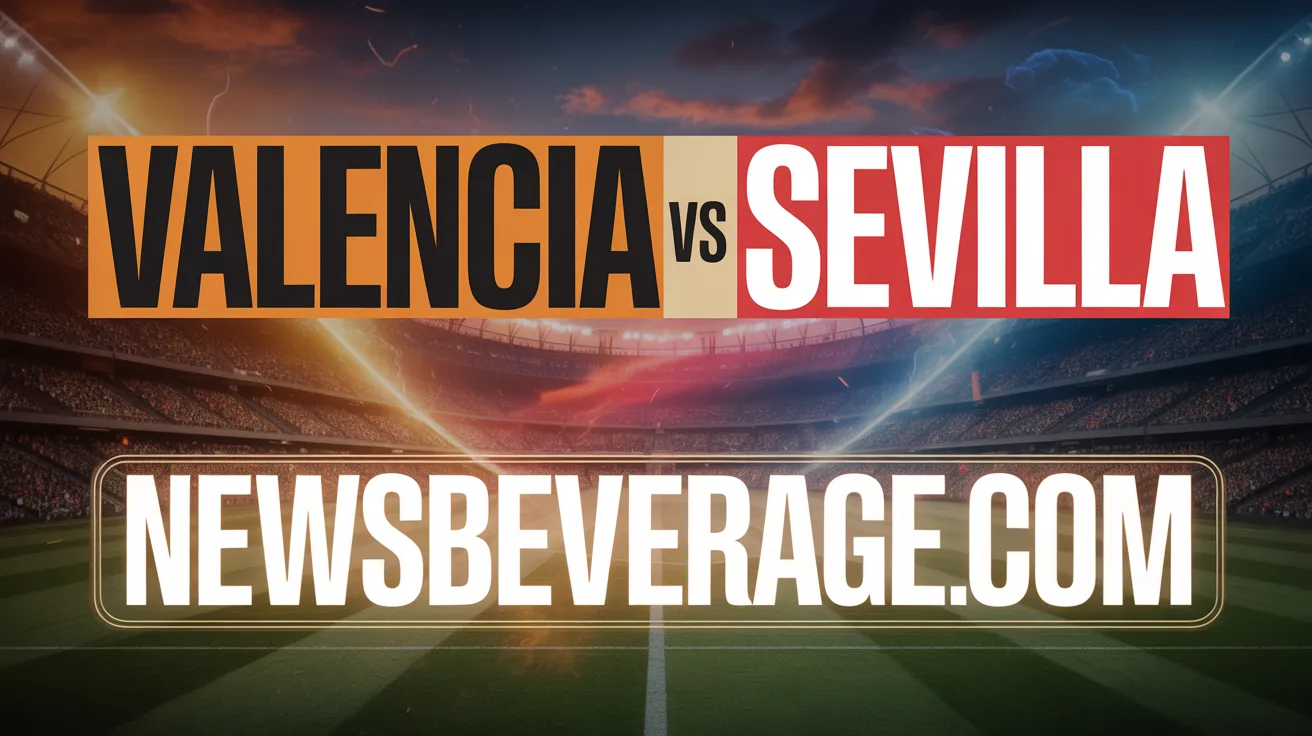 Valencia vs Sevilla: The Fierce, Unforgettable Rivalry That Never Disappoints In 2026