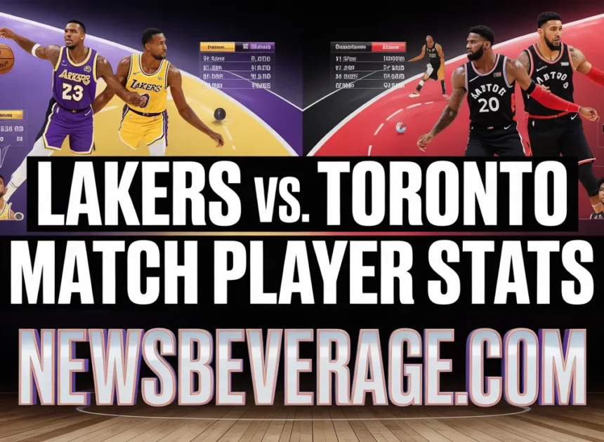 Lakers vs. Toronto Raptors Match Player Stats:The Shocking Numbers You Cannot Miss In 2026